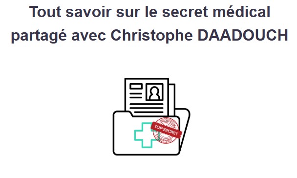 Tout savoir sur le secret médical partagé avec Christophe DAADOUCH